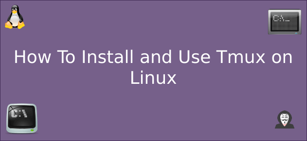 How To Install and Use Tmux on Linux 1 install and use tmux