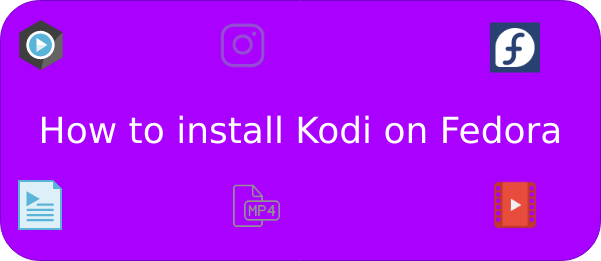 Install Kodi Media Server on Fedora 33/32/31/30 1 install kodi on Fedora