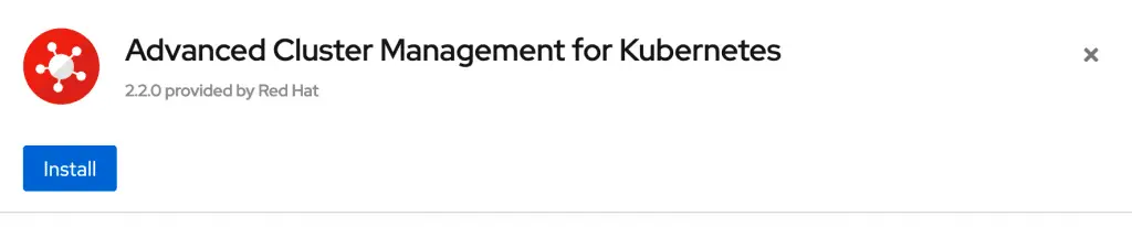 Install Red Hat Advanced Cluster Management on OpenShift 4.x 5 Install Red Hat Advanced Cluster Management 04