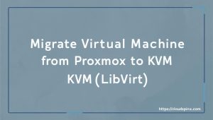 Migrate Virtual Machine from Proxmox  to KVM (Libvirt)