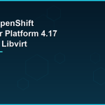 deploy openshift container platform 417 on kvm libvirt