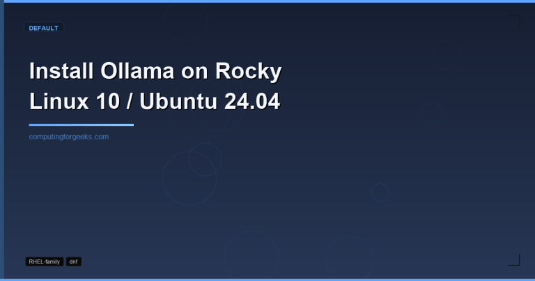 Install Ollama on Rocky Linux 10 and Ubuntu 24.04 for local LLM inference