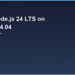 Install Node.js 24 LTS on Ubuntu 24.04