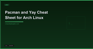 Pacman and Yay Cheat Sheet for Arch Linux
