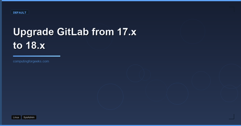 Upgrade GitLab from 17.x to 18.x step by step guide