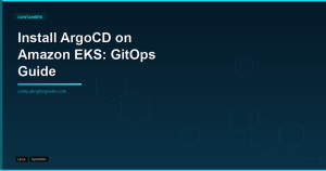 Install ArgoCD on Amazon EKS: The Complete GitOps Guide