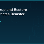 Kubernetes etcd backup and restore disaster recovery workflow