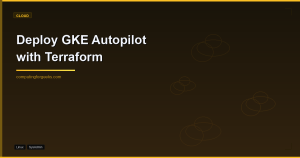 Deploy GKE Autopilot with Terraform: Production Setup (2026)