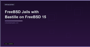 FreeBSD Jails the Easy Way with Bastille on FreeBSD 15