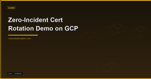 GCP zero-incident cert rotation demo featured image