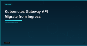 Kubernetes Gateway API: Migrate from Ingress with Weighted and Header Routing