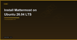 Install Mattermost on Ubuntu 26.04 LTS