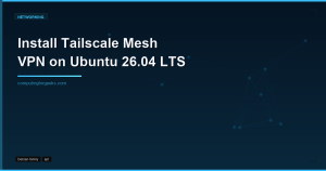 Tailscale Mesh VPN on Ubuntu 26.04 LTS featured image