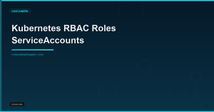 Kubernetes RBAC: Roles, ClusterRoles, and ServiceAccounts for Production