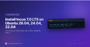 Install Incus 7.0 LTS on Ubuntu 26.04, 24.04, and 22.04 featured image