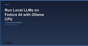 Run local LLMs on Fedora 44 with Ollama CPU edition