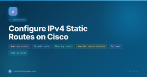 Configure IPv4 static routes on Cisco: next-hop, default route, and floating static failover